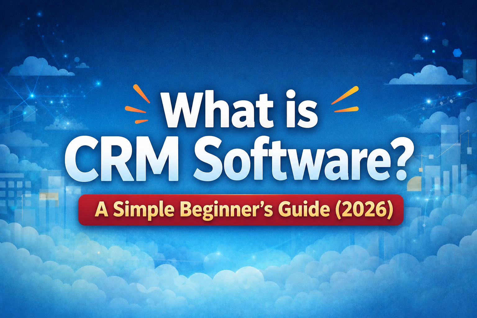 What is CRM Software? A Simple Guide (2026) what is CRM software